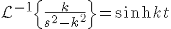 $\mathcal{L}^{-1}\left{\frac{k}{s^2-k^2}\right}=\sinh kt$
